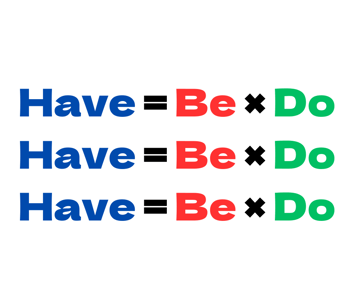 Have = Be × Do